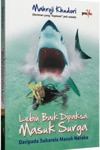 Lebih Baik DIpaksa Masuk Surga Dari Pada Sukarela Masuk Neraka
