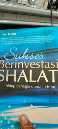 Sukses Berinvestasi Shalat : Hidup Bahagia Dunia Akhirat