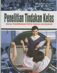 Penelitian Tindakan Kelas sebagai pengembangan profesi pendidik dan keilmuan
