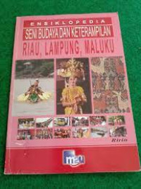 ENSIKLOPEDIA Seni Budaya dan Keterampilan : RIAU, Lampung, Maluku