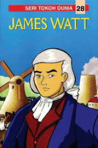 Seri Tokoh Dunia 28: James Watt