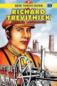 Seri Tokoh Dunia 30: RICHARD TREVITHICK- Penemu Lokomotif