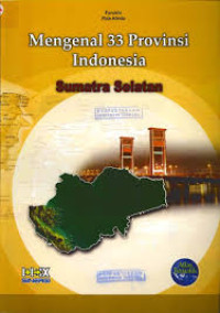 Mengenal 33 Provinsi Indonesia : Sumatra Selatan