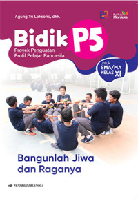 Bidik P5 Bangunlah Jiwa dan Raga Untuk SMA/Ma Kelas XI