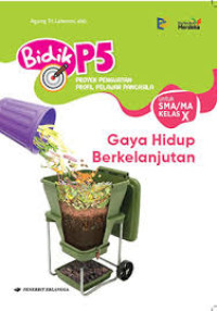 Bidik P5 Gaya Hidup Berkelanjutan Untuk SMA/Ma Kelas X