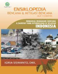 ENSIKLOPEDIA BENCANA & MITIGASI BENCANA Jilid 1 Sumatera
