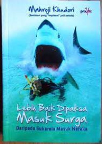 Lebih baik dipaksa masuk surga daripada sukarela masuk neraka